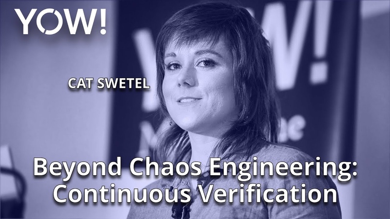Beyond Chaos Engineering: Continuous Verification Cat Swetel YOW