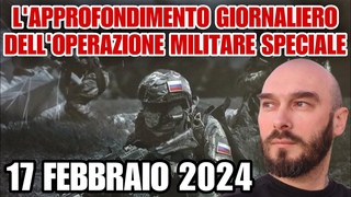 L’approfondimento giornaliero dell’operazione militare speciale. 17 febbraio 2024.
