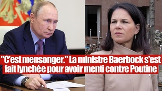 C'est mrit. La ministre Baerbock lynche pour avoir menti sur Poutine