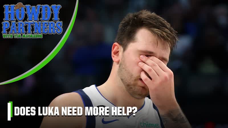 Does Luka Doncic need more help , Howdy