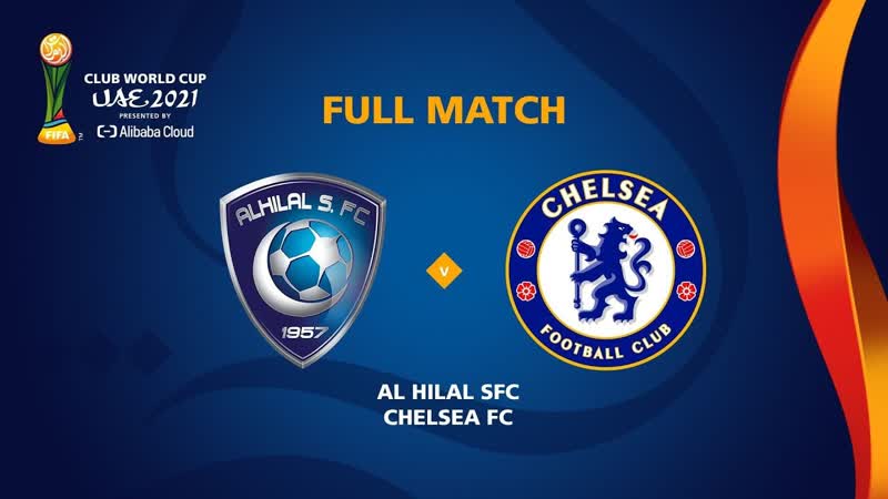 Al Hilal v Chelsea, FIFA Club World Cup UAE 2021, Full