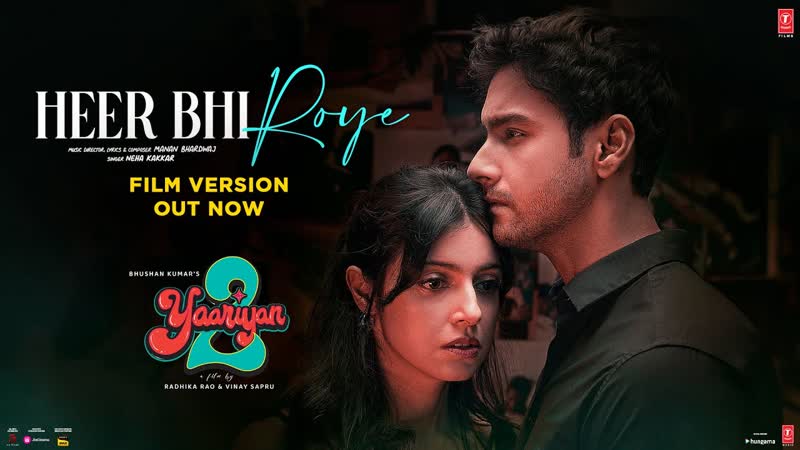 Heer Bhi Roye ( Film Version): Yaariyan 2, Divya Khosla K, Yash D, Neha Kakkar, Manan, Radhika,