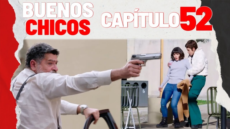 BUENOS CHICOS CAPÍ TULO 52 Un plan improvisado tiene un trágico desenlace , Buenos