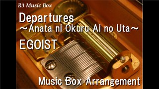 Departures ~Anata ni Okuru Ai no Uta~/EGOIST Music Box (Anime Guilty Crown ED)