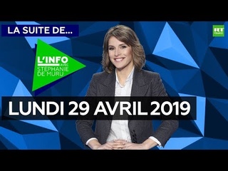 La Suite de l’Info avec Stéphanie De Muru - Lundi 29 avril 2019