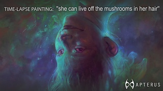 Time-lapse painting: ’’she can live off the mushrooms in her hair’’