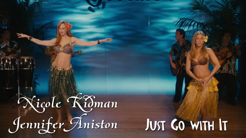Jennifer Aniston, Nicole Kidman ( Just Go with It,
