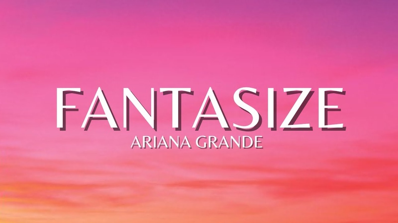 Ariana Grande Fantasize (