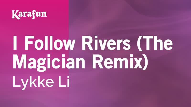 I Follow Rivers ( The Magician Remix) Lykke Li, Karaoke Version, Kara